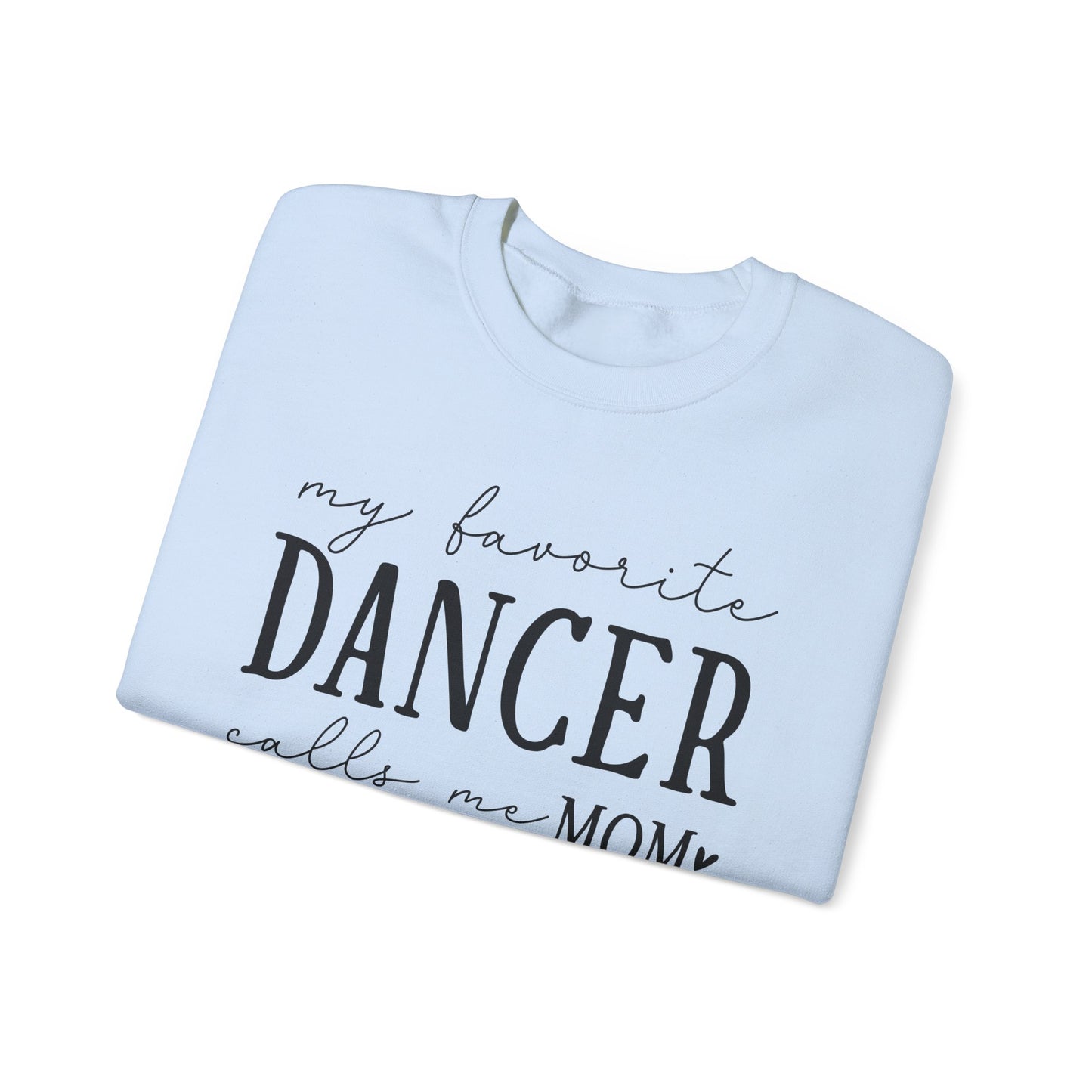 My Favorite Dancer Calls Me Mom Sweatshirt | Heavy Blend Crewneck